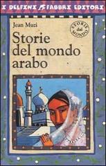 Storie del mondo arabo di Jean Muzi edito da Fabbri