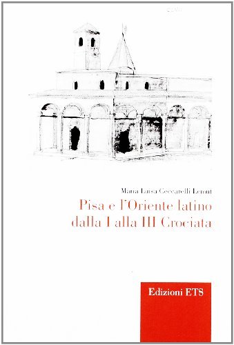 Pisa e l'Oriente latino dalla I alla III crociata di M. Luisa Ceccarelli Lemut edito da Edizioni ETS