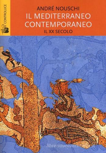 Il Mediterraneo contemporaneo. Il XX secolo di André Nouschi edito da Controluce (Nardò)