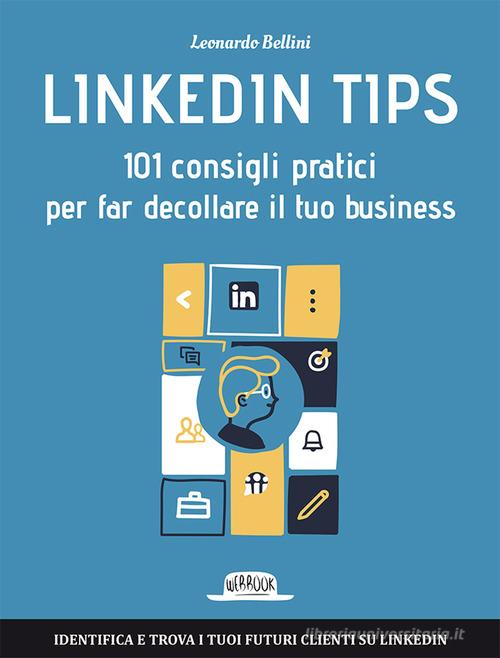 Linkedin tips. 101 consigli pratici per far decollare il tuo business di Leonardo Bellini edito da Flaccovio Dario