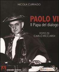 Paolo VI papa del dialogo di Nicola Currado edito da Armando Editore