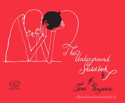 The underground sketchbook di Tomi Ungerer edito da Edizioni Clichy