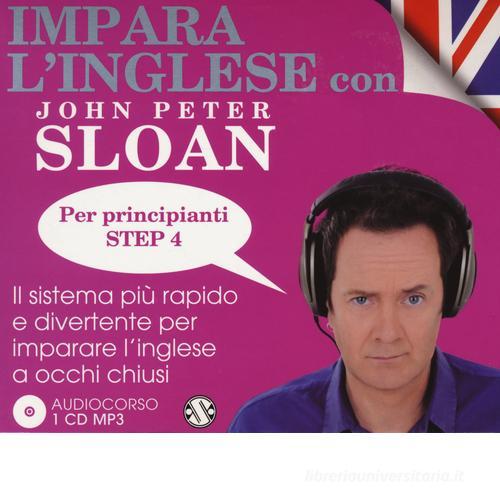 Impara l'inglese con John Peter Sloan. Per principianti. Step 4. Audiolibro. 2 CD Audio di John Peter Sloan edito da Salani