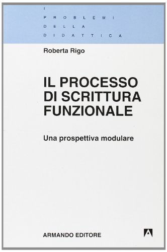 Il processo di scrittura funzionale. Una prospettiva modulare di Roberta Rigo edito da Armando Editore