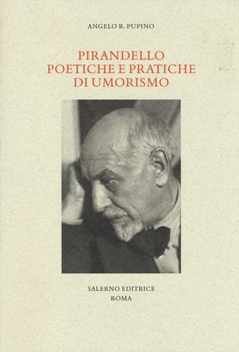 Pirandello poetiche e pratiche di umorismo di Angelo R. Pupino edito da Salerno Editrice