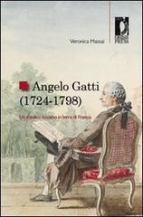 Angelo Gatti (1724-1798). Un medico toscano in terra di Francia di Veronica Massai edito da Firenze University Press