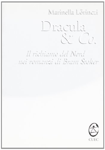 Dracula & Co. Il richiamo del nord nei romanzi di Bram Stoker di Marinella Lörinczi edito da CUEC Editrice