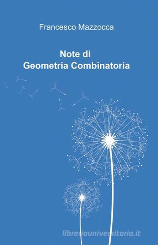 Note di geometria combinatoria di Francesco Mazzocca edito da ilmiolibro self publishing