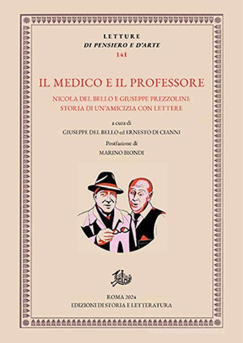 Il medico e il professore. Nicola Del Bello e Giuseppe Prezzolini: storia di un'amicizia con lettere edito da Edizioni di Storia e Letteratura