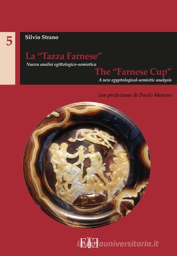 La "Tazza Farnese". Nuova Analisi Egittologico-Semiotica. the "Farnese Cup". A New Egyptological-Semiotic Analysis edito da Edizioni Espera