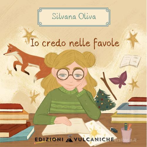 Io credo nelle favole. Ediz. a caratteri grandi di Silvana Oliva edito da Edizioni Vulcaniche