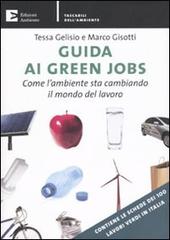 Guida ai green jobs. Come l'ambiente sta cambiando il mondo del lavoro di Tessa Gelisio, Marco Gisotti edito da Edizioni Ambiente