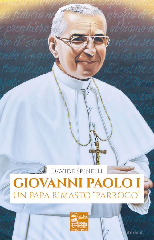 Giovanni Paolo I. Un papa rimasto «parroco» di Davide Spinelli edito da Nova Millennium Romae