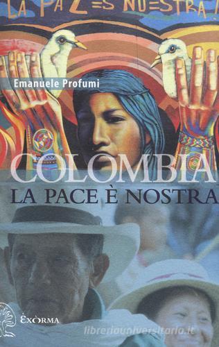 Colombia. La pace è nostra di Emanuele Profumi edito da Exòrma