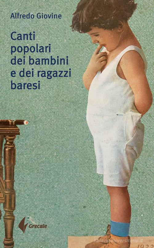Canti popolari dei bambini e dei ragazzi baresi di Alfredo Giovine edito da Grecale