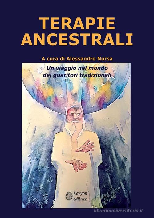 Terapie ancestrali. Un viaggio nel mondo dei guaritori tradizionali di Alessandro Norsa edito da StreetLib