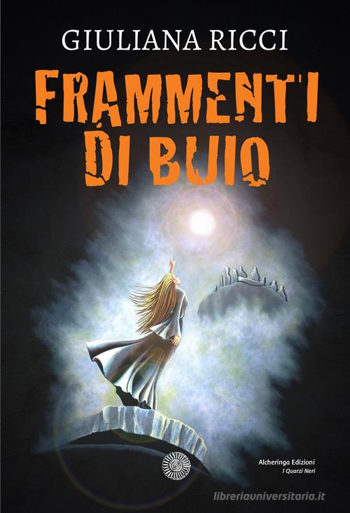 Libro Frammenti di buio di Giuliana Ricci I quarzi neri di Alcheringa