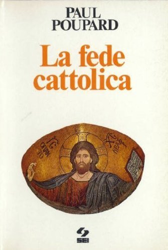 La fede cattolica di Paul Poupard edito da SEI