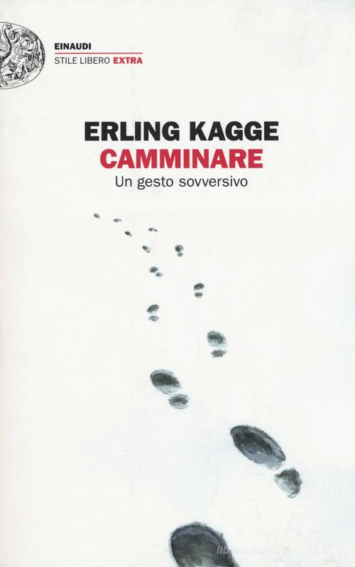 Camminare. Un gesto sovversivo di Erling Kagge - 9788806238292 in Filosofia  popolare