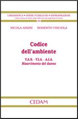 Codice dell'ambiente V.A.S.-V.I.A.-A.I.A. Risarcimento del danno di Nicola Assini, Roberto Visciola edito da CEDAM