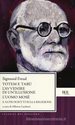 Totem e tabù-L'avvenire di un'illusione-L'uomo Mosè e altri scritti sulla religione di Sigmund Freud edito da Rizzoli