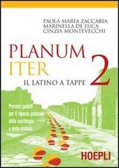 Planum iter. Il latino a tappe. Percorsi guidati per il ripasso graduale della morfologia e della sintassi. Per i Licei e gli Ist. magistrali vol.2 di Paola M. Zaccaria, Cinzia Montevecchi, Marinella De Luca edito da Hoepli