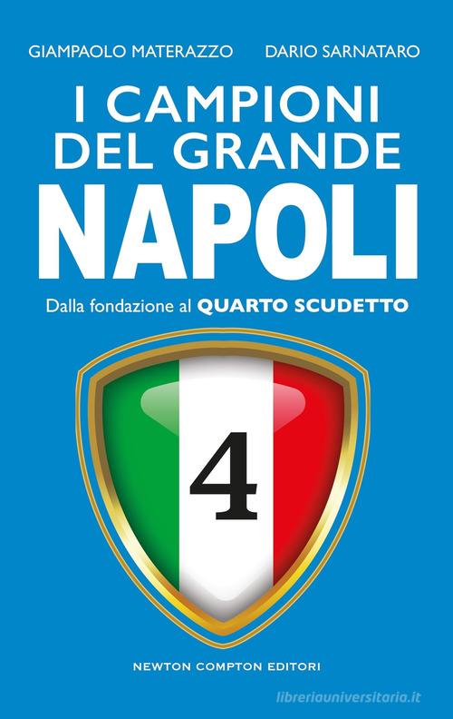 I campioni del grande Napoli. Dalla fondazione al quarto scudetto di Dario Sarnataro, Giampaolo Materazzo edito da Newton Compton Editori