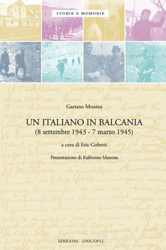 Un italiano in Balcania (8 settembre 1943-marzo 1945) di Gaetano Messina edito da Unicopli