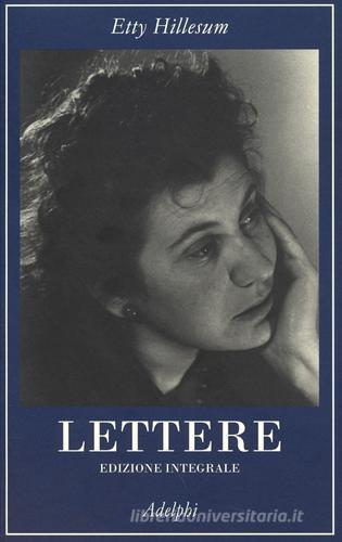 Lettere (1941-1943). Ediz. integrale di Etty Hillesum edito da Adelphi