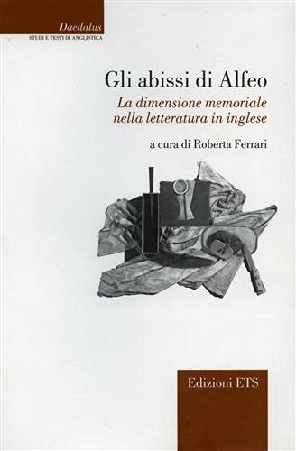 Gli abissi di Alfeo. La dimensione memoriale nella letteratura in inglese di Roberta Ferrari edito da Edizioni ETS