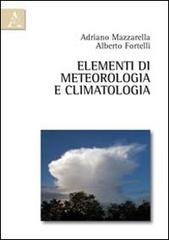 Elementi di meteorologia e climatologia di Alberto Fortelli, Adriano Mazzarella edito da Aracne