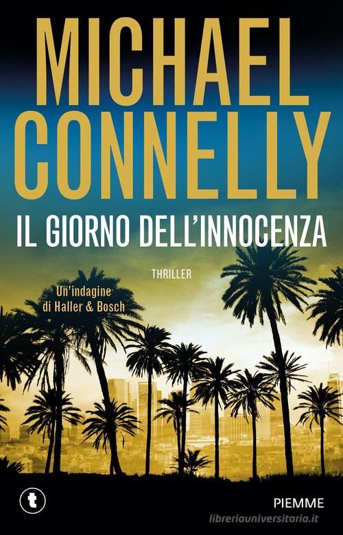 Libro Il giorno dell'innocenza. Un'indagine di Haller & Bosch di Michael Connelly Tascabili Piemme di Piemme