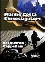 Manlio Costa l'investigatore di Eduardo Cappellani edito da Booksprint