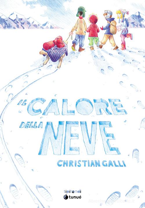 Il calore della neve. Nuova ediz. di Christian Galli edito da Tunué
