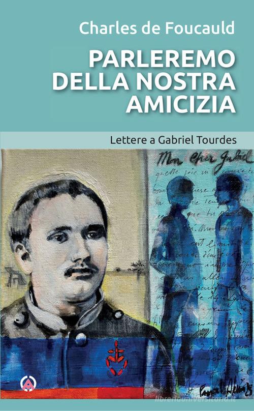 Parleremo della nostra amicizia. Lettere a Gabriel Tourdes di Charles de Foucauld edito da Centro Ambrosiano