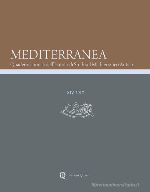 Mediterranea. Quaderni annuali dell'Istituto di studi sul Mediterraneo antico (2017) vol.14 edito da Quasar