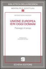 Unione Europea ieri oggi domani. Passaggi di tempo di Antonio Augenti edito da Schena Editore