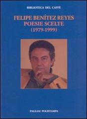 Poesie scelte (1979-1999). Testo spagnolo a fronte di Felipe Benítez Reyes edito da Polistampa