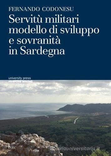 Servitù militari modello di sviluppo e sovranità in Sardegna di Fernando Codonesu edito da CUEC Editrice