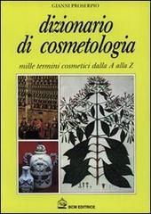 Dizionario di cosmetologia. Mille termini cosmetici dalla A alla Z di Gianni Proserpio, Elena Racchini edito da BCM