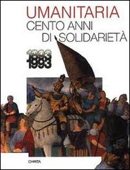 L' umanitaria. Cento anni di solidarietà (1893-1993) di Massimo Della Campa, G. Spadolini, Alberto Cavallari edito da Charta