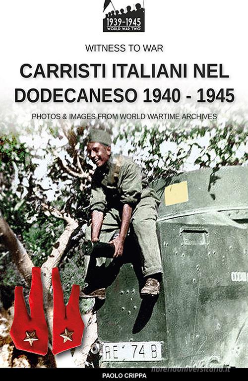 Carristi italiani nel Dodecaneso 1940-1945 di Paolo Crippa edito da Soldiershop