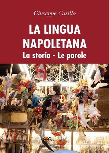 La lingua napoletana. La storia. Le parole di Giuseppe Casillo edito da Youcanprint