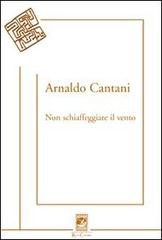 Non schiaffeggiare il vento di Arnaldo Cantani edito da Carabba