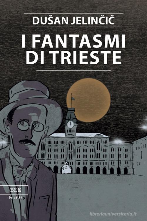 I fantasmi di Trieste di Dusan Jelincic - 9788899368296 in Narrativa  contemporanea