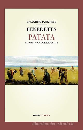 Benedetta patata. Storia, folclore, ricette di Salvatore Marchese edito da Tarka