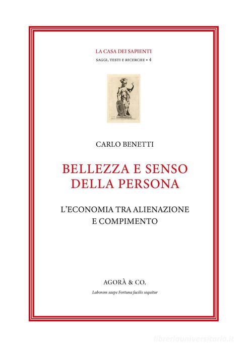Bellezza e senso della persona. L'economia tra alienazione e compimento di Carlo Benetti edito da Agorà & Co. (Lugano)