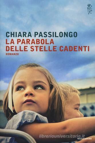 La parabola delle stelle cadenti di Chiara Passilongo edito da Mondadori