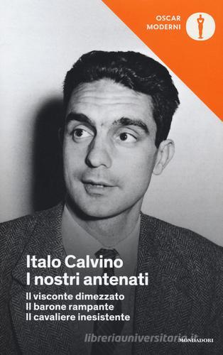 I nostri antenati: Il visconte dimezzato-Il barone rampante-Il cavaliere inesistente di Italo Calvino edito da Mondadori