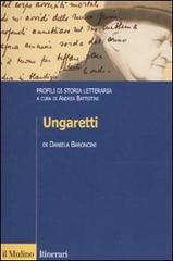 Ungaretti. Profili di storia letteraria di Daniela Baroncini edito da Il Mulino